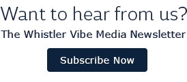 sign up for the Whistler Vibe and Media releases