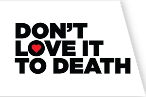 Don't Love it to Death